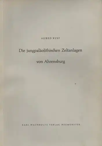 Rust, Alfred / Schütrumpf, Rudolf: Die jungpaläolithischen Zeltanlagen von Ahrensburg. (Vor  und frühgeschichtliche Untersuchungen aus dem Schleswig Holsteinischen Landesmuseum für Vor  und Frühgeschichte.. 