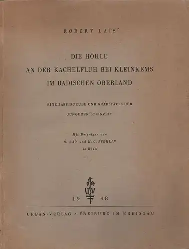 Lais, Robert: Die Höhle an der Kachelfluh bei Kleinkems im Badischen Oberland. Eine Jaspisgrube u. Grabstätte der jüngeren Steinzeit. 
