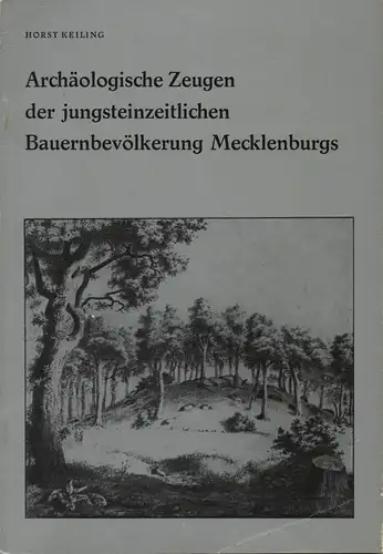 Keiling, Horst: Archäologische Zeugen der jungsteinzeitlichen Bauernbevölkerung Mecklenburgs. (Archäologische Funde und Denkmale aus dem Norden der DDR). 