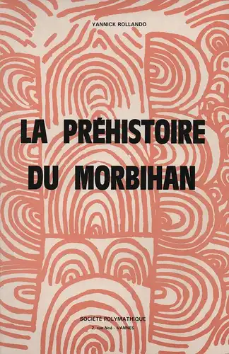 Rollando, Yannick: La préhistoire du Morbihan. Le Vannetais littoral. (Socieété Polymatique du Morbihan: Bulletin mensuel de la ...Bd.111). 