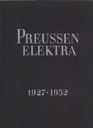 Preußische Elektrizitäts-Aktiengesellschaft, Hannover: Preußische Elektrizitäts-Aktiengesellschaft: Denkschrift anläßlich ihres 25jährigen Bestehens ; 1927 - 1952. 