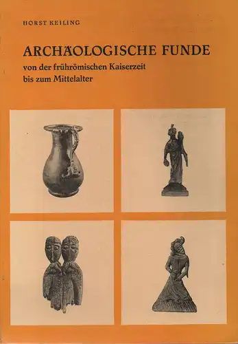 Keiling, Horst: Archäologische Funde von der frührömischen Kaiserzeit bis zum Mittelalter aus den mecklenburgischen Bezirken. 