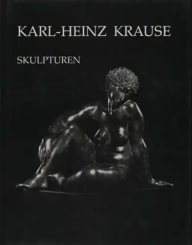 Netuschil, Claus K: Karl-Heinz Krause, Skulpturen. 