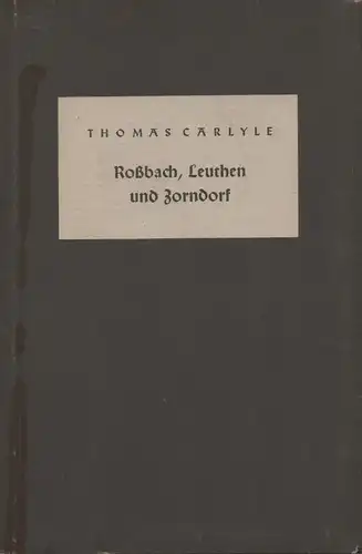 Carlyle, Thomas: Roßbach, Leuthen und Zorndorf. (Kriegsgeschichtliche Bücherei ; 16). 