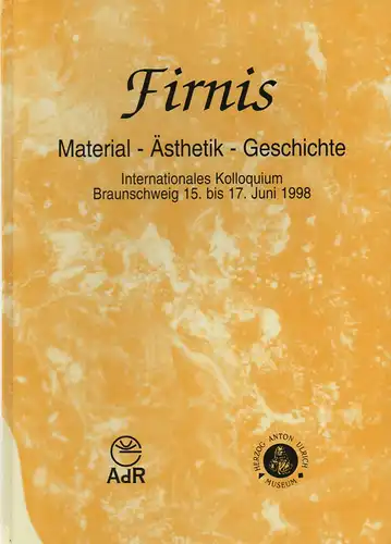 Herzog Anton Ulrich-Museum (Hrsg.): Firnis: Material - Ästhetik - Geschichte. Internationales Kolloquium, Braunschweig, 15. - 17. Juni 1998 = Varnish : Material - aesthetics...