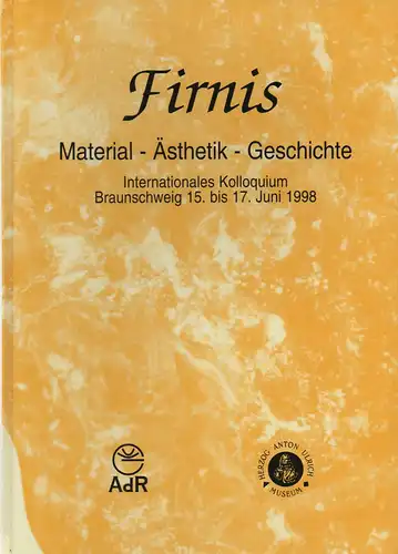 Herzog Anton Ulrich Museum (Hrsg.): Firnis: Material   Ästhetik   Geschichte. Internationales Kolloquium, Braunschweig, 15.   17. Juni 1998 = Varnish :.. 