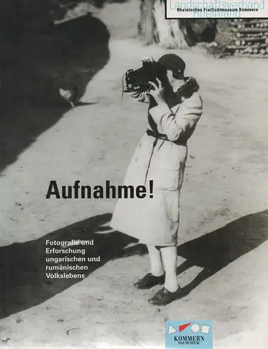 Landschaftsverband Rheinland, Rheinisches Freilichtmuseum Kommern] (Hrsg.): Aufnahme! Fotografie und Erforschung ungarischen und rumänischen Volkslebens ; [Ausstellung vom 31. August bis 9. November 1997]. 