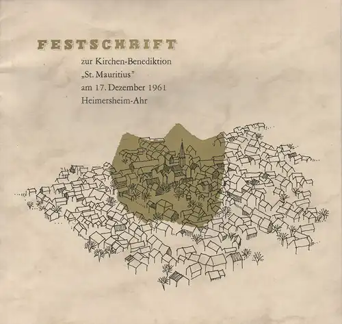 (Ohne Autor): Festschrift zur Kirchen-Benediktion "St. Mauritius" am 17. Dezember 1961, Heimersheim / Ahr. 
