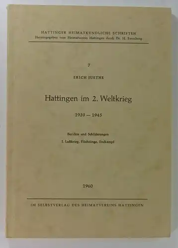Juethe, Erich: Hattingen im 2. Weltkrieg. 1939-1945. Berichte und Schilderungen, I. Luftkrieg, Flüchtlinge, Endkampf. (Hattinger heimatliche Schriften, 7). 
