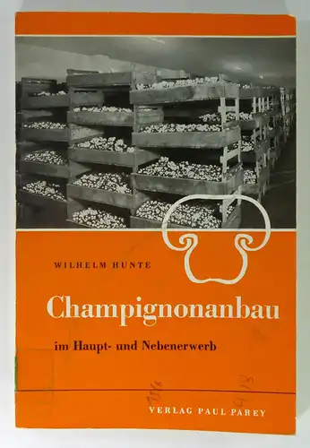 Hunte, Wilhelm: Champignon-Anbau im Haupt- und Nebenerwerb. 