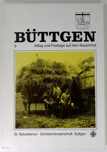 Krause, Norbert: Büttgen. Alltag und Festtage auf dem Bauernhof. Herausgegeben von der St. Sebastianus - Schützenbruderschaft - Arbeitskreis Heimatkunde - Heft 3. 