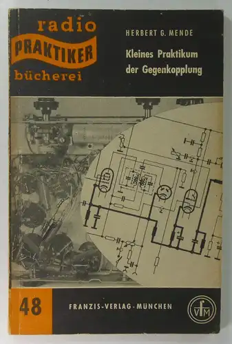 Mende, Herbert G: Kleines Praktikum der Gegenkopplung. (Radio-Praktiker-Bücherei, 48). 