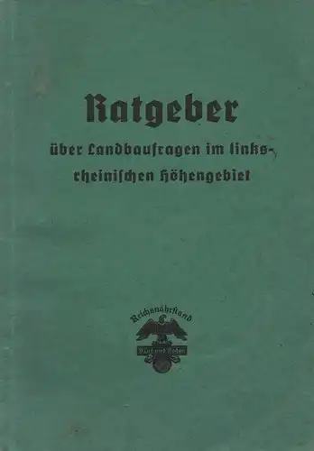 Landesbauernschaft Rheinland (Hrsg.): Ratgeber über Landbaufragen im linksrheinischen Höhengebiet. 