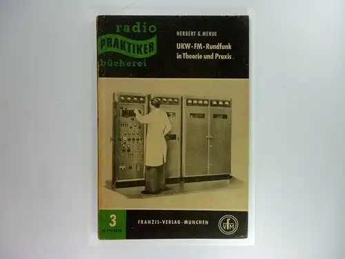 Mende, Herbert G: UKW-FM-Rundfunk in Theorie und Praxis. (Radio-Praktiker-Bücherei, 3). 