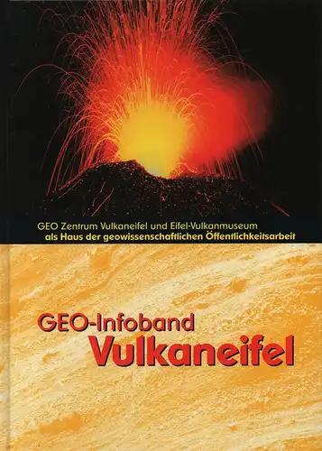 Geo-Zentrum Vulkaneifel und Landkreis Daun (Hrsg.): GEO-Infoband Vulkaneifel: Geo-Zentrum Vulkaneifel und Eifel-Vulkanmuseum als Haus der geowissenschaftlichen Öffentlichkeitsarbeit. 