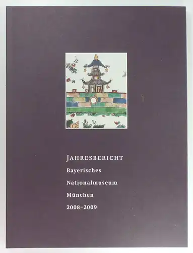 Bayerisches Nationalmuseum [München]: Jahresbericht - Bayerisches Nationalmuseum München 2008 - 2009. 