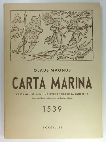 Magnus, Olaus: Carta Marina. Karta Och Beskrivning Över De Nordiska Länderna Samt de Underbara Ting Som Där Finnas. Karte und Beschreibung der nordischen Länder mit ihren wunderlichen Dingen. Nachdruck der Ausgabe Venedig 1539. 