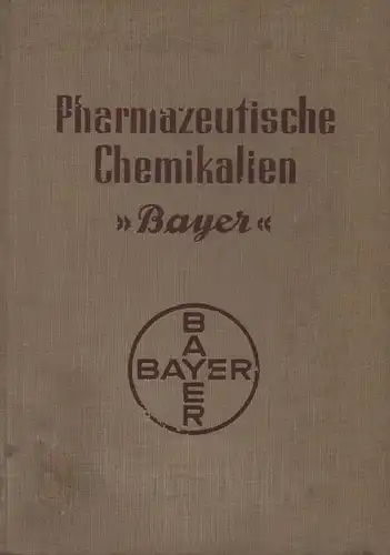 Farbenfabriken, Vormals Friedrich Bayer und Co (Hrsg.): Pharmazeutische Chemikalien "Bayer" : Fünfzig Jahre Bayer Arzneimittel ; 1888 - 1938. Bayer Leverkusen a. Rh. 