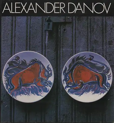 Danov, Alexander (Illustration): Alexander Danov - Malerei, Graphik, Keramik, monumental-dekorative Kunst. 
