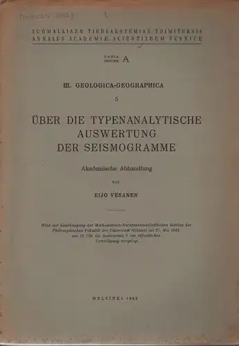 Vesanen, Eijo: Über die typenanalytische Auswertung der Seismogramme. (Suomalainen Tiedeakatemia (Helsinki): Suomalaisen Tiedeakatemian toimituksia / Sarja A / 3 / Geologica, geographica ; 5). 