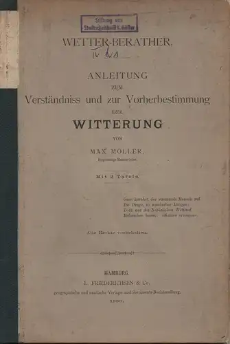Möller, Max: Wetter-Berather: Anleitung zum Verständniss und zur Vorherbestimmung der Witterung ; mit 2 Tafeln. 