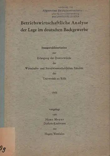 Meyer, Hans: Betriebswirtschaftliche Analyse der Lage im deutschen Backgewerbe. (Dissertation). 