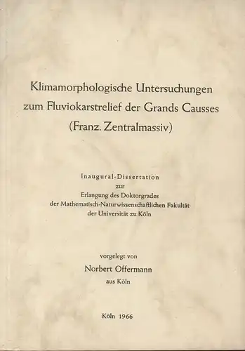 Offermann, Norbert: Klimamorphologische Untersuchungen zum Fluviokarstrelief der Grands Causses - (Dissertation). 