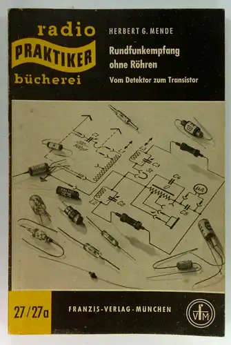 Mende, Herbert G: Rundfunkempfang ohne Röhren. Vom Detektor zum Transistor. (Radio-Praktiker-Bücherei, 27/27a). 