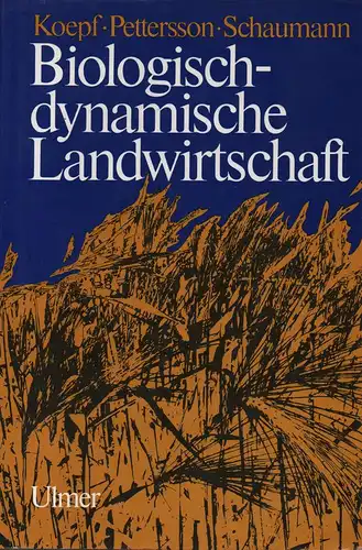 Koepf, Herbert H. / Pettersson, Bo D. / Schaumann, Wolfgang: Biologisch-dynamische Landwirtschaft. Eine Einführung. 