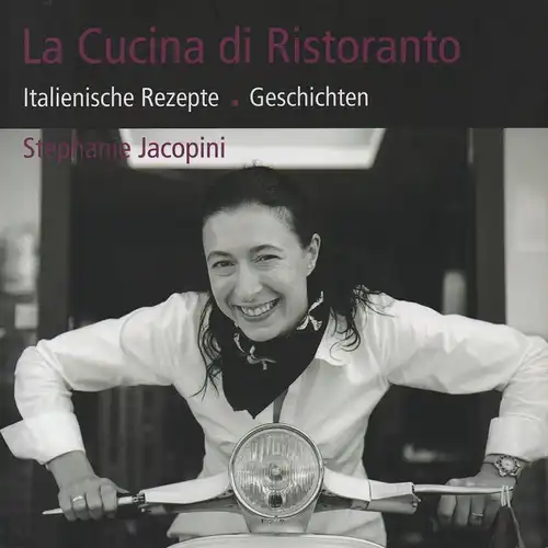 Jacopini, Stephanie / Jacopini, Enrico: La cucina di ristoranto. Italienische Rezepte, Geschichten. 