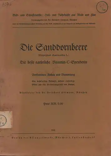 Hörmann, Bernhard: Die Sanddornbeere: (Hippóphae rhamnoídes L.) ; die beste natürliche Vitamin C Spenderin ; Vorkommen, Anbau und Verwertung ; eine mehrfarb. Bildtaf., mehrere einfarb.. 