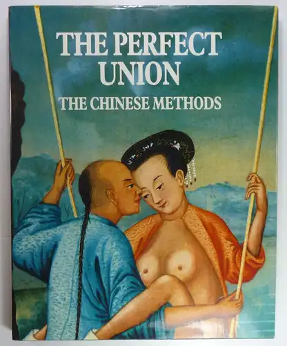 Denis, Antoine: The Perfect Union. The Chinese Methods. 