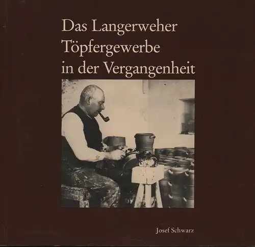 Schwarz, Josef: Das Langerweher Töpfergewerbe in der Vergangenheit. 