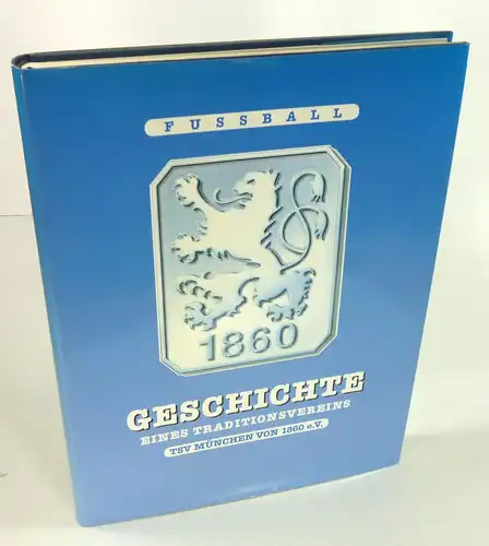 Mayer, Claudius: Fussballgeschichte eines Traditionsvereins. TSV 1860 München e.V. Herausgeber: TSV München von 1860 e.V. 