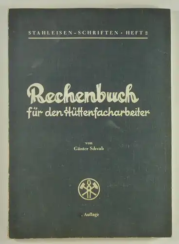 Schwab, Günter: Rechenbuch für den Hüttenfacharbeiter. (Stahleisen-Schriften, Heft 2). 