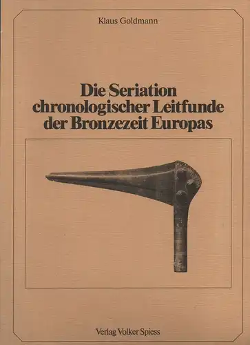 Goldmann, Klaus: Die Seriation chronologischer Leitfunde der Bronzezeit Europas. (Berliner Beiträge zur Vor- und Frühgeschichte ; Bd. 1). 