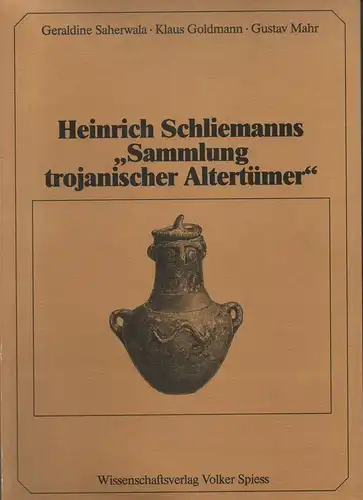 Saherwala, Geraldine / Goldmann, Klaus / Mahr, Gustav: Heinrich Schliemanns "Sammlung trojanischer Altertümer": Beiträge zur Chronik einer großen Erwerbung der Berliner Museen. (Berliner Beiträge zur Vor- und Frühgeschichte ; NF,7). 