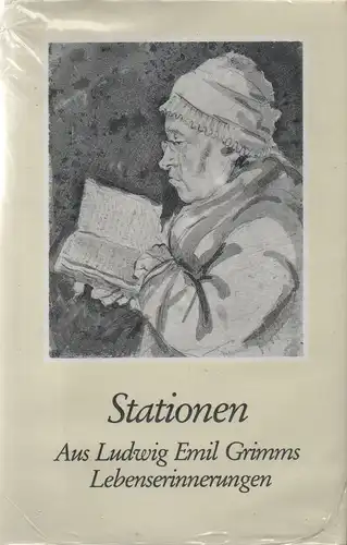 Grimm, Ludwig Emil (Verf.) / Koolman, Egbert (Hrsg.): Stationen. Aus Ludwig Emil Grimms Lebenserinnerungen und Briefen. 