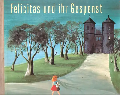 Spang, Günter / Kemper, Christa: Felicitas und ihr Gespenst. (Erzählt von Günter Spang. Gemalt von Christa Kemper). 