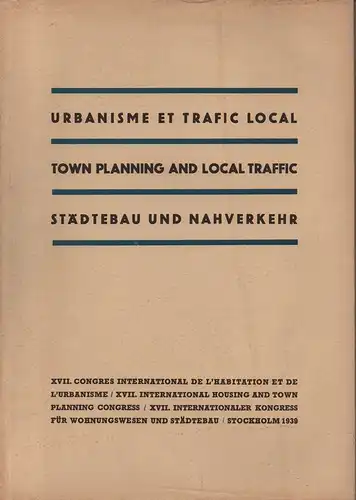 Div. Autoren: Urbanisme et trafic local = Town Planning and local traffic = Städtebau und Nahverkehr. (Congrès international de l'habitation et de l'urbanisme ; 17. Stockholm 1939, [Bd. 2]). 
