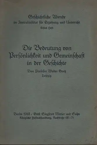 Goetz, Walter: Die Bedeutung von Persönlichkeit und Gemeinschaft in der Geschichte. (Geschichtliche Abende im Zentralinstitut f. Erziehung u. Unterricht ; 1). 