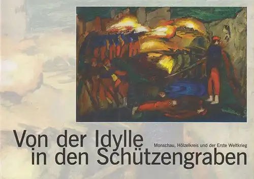 Offermann, Toni / Röthke, Ulrich (Texte): Von der Idylle in den Schützengraben. Monschau, Hölzelkreis und der Erste Weltkrieg. (Hrsg.: Kunst und Kulturzentrum der StädteRegion Aachen, KuK). 