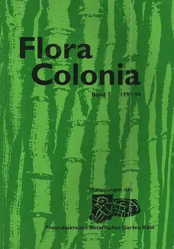 Freundeskreis Botanischer Garten Köln e.V. (Hrsg.): Flora Colonia.Mitteilungen des Freundeskreises Botanischer Garten Köln. Band 7,  1997 - 98. 