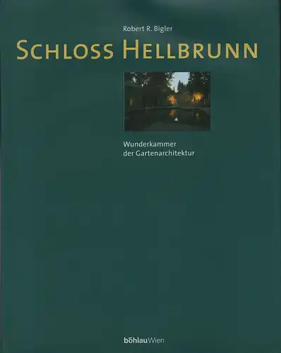 Bigler, Robert R: Schloß Hellbrunn. Wunderkammer der Gartenarchitektur. 