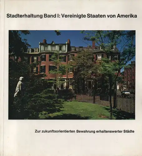 Uhlig, Klaus / Uhlig, Monika: Stadterhaltung in Beispielen, 1: Vereinigte Staaten von Amerika: [zur zukunftsorientierten Bewahrung erhaltenswerter Städte]. 