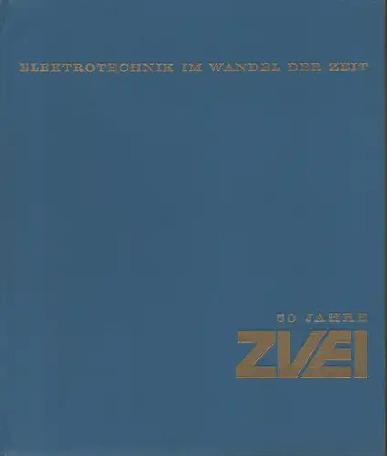 Zentralverband der Elektrotechnischen Industrie e.V. Red.: Hans Schaller (Hrsg.): Elektrotechnik im Wandel der Zeit. [50 Jahre ZVEI, Zentralverband der Elektrotechnischen Industrie e.V.]. 
