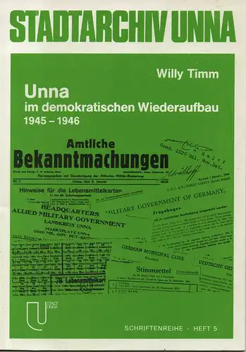 Timm, Willy: Unna im demokratischen Wiederaufbau: 1945 - 1946. (Schriftenreihe zur Geschichte Unnas und der Grafschaft Mark ; 5). 