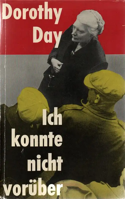 Day, Dorothy: Ich konnte nicht vorüber. Ein Lebensbericht. 