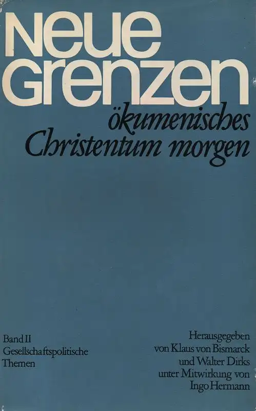 Bismarck, Klaus V. / Dirks, Walter (Hrsg.): Neue Grenzen, 2. Gesellschaftspolitische Themen: ökumenisches Christentum morgen. 