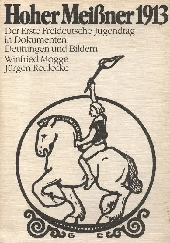 Mogge, Winfried / Reulecke, Jürgen: Hoher Meißner 1913. Der 1. Freideutsche Jugendtag in Dokumenten, Deutungen und Bildern. (Edition Archiv der deutschen Jugendbewegung ; 5). 